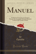 Manuel: Traduction Franaise Par Franois Thurot, Accompagne d'Une Introduction Et Revue Par Charles Thurot (Classic Reprint)