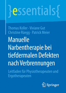 Manuelle Narbentherapie Bei Tiefdermalen Defekten Nach Verbrennungen: Leitfaden F?r Physiotherapeuten Und Ergotherapeuten
