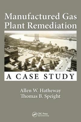 Manufactured Gas Plant Remediation: A Case Study - Hatheway, Allen W., and Speight, Thomas B.