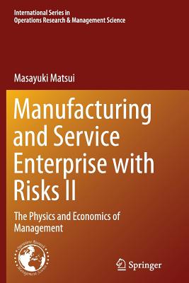 Manufacturing and Service Enterprise with Risks II: The Physics and Economics of Management - Matsui, Masayuki