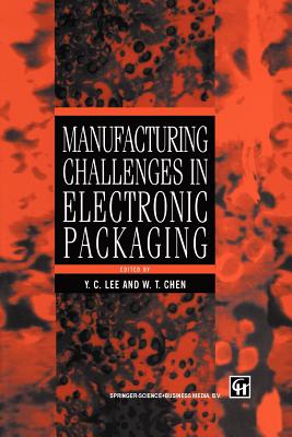 Manufacturing Challenges in Electronic Packaging - Lee, Y.C. (Editor), and Chen, W.T. (Editor)