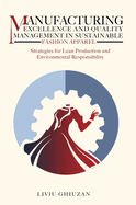 Manufacturing Excellence and Quality Management in Sustainable Fashion Apparel: Strategies for Lean Production and Environmental Responsibility