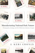 Manufacturing National Park Nature: Photography, Ecology, and the Wilderness Industry of Jasper