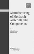 Manufacturing of Electronic Materials and Components - Sumita, Shigekazu (Editor), and Hiremath, Besavaraj (Editor), and Ghosh, Asish (Editor)