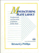Manufacturing Plant Layout: Fundamentals and Fine Points of Optimum Facility Design
