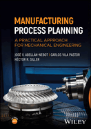 Manufacturing Process Planning: A Practical Approach for Mechanical Engineering