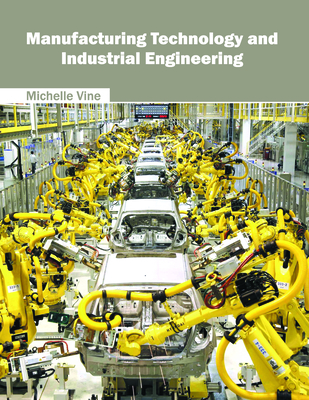 Manufacturing Technology and Industrial Engineering - Vine, Michelle (Editor)