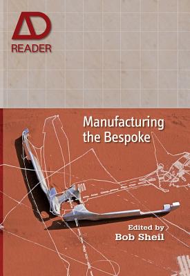 Manufacturing the Bespoke: Making and Prototyping Architecture - Sheil, Bob (Editor)