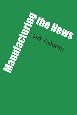 Manufacturing the News - Fishman, Mark