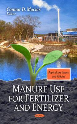 Manure Use for Fertilizer & Energy - Macias, Connor D (Editor)