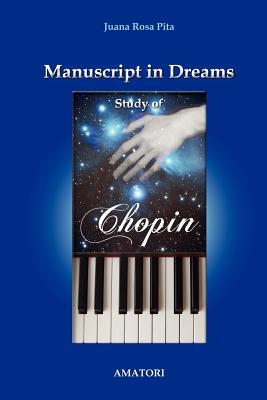 Manuscript in Dreams - Study of Chopin - Pita, Mario A (Translated by), and Pita, Juana Rosa