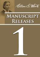 Manuscript Releases Volume 1: Portions of Daniel and Revelation explained, 1844 made simple, last day events quotes, adventist home counsels and more