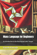 Manx Language for Beginners: An Introduction to the Resurrected Celtic Tongue