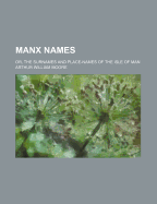 Manx Names: Or, the Surnames and Place-Names of the Isle of Man