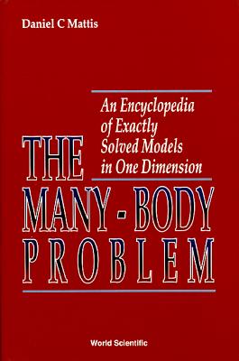 Many-Body Problem, The: An Encyclopedia of Exactly Solved Models in One Dimension (3rd Printing with Revisions and Corrections) - Mattis, Daniel C (Editor)