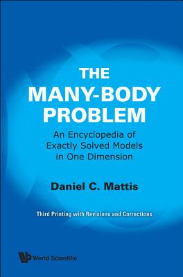 Many-Body Problem, The: An Encyclopedia of Exactly Solved Models in One Dimension (3rd Printing with Revisions and Corrections) - Mattis, Daniel C (Editor)