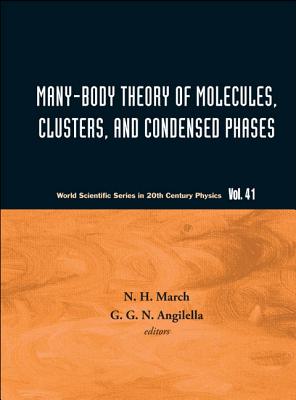 Many-Body Theory of Molecules, Clusters and Condensed Phases - March, Norman H (Editor), and Angilella, Giuseppe G N (Editor)