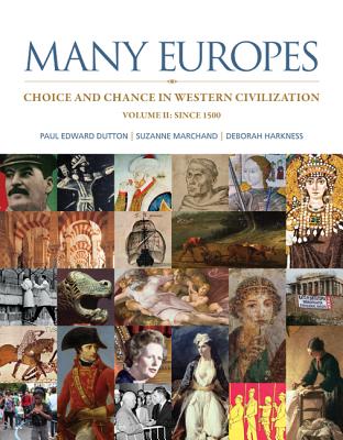 Many Europes, Volume II: Choice and Chance in Western Civilization: Since 1500 - Dutton, Paul, and Marchand, Suzanne, and Harkness, Deborah
