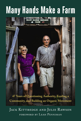 Many Hands Make a Farm: 47 Years of Questioning Authority, Feeding a Community, and Building an Organic Movement - Kittredge, Jack, and Rawson, Julie, and Penniman, Leah (Foreword by)