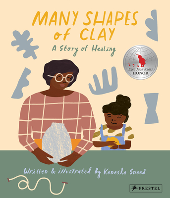 Many Shapes of Clay: A Story of Healing - Sneed, Kenesha