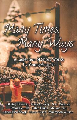 Many Times, Many Ways: A Collection of Short Works by Young Authors - Conway, Mary, and Creanza, S M, and Dennin, Emma