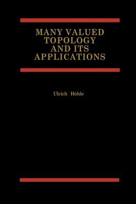 Many Valued Topology and Its Applications - Hhle, Ulrich