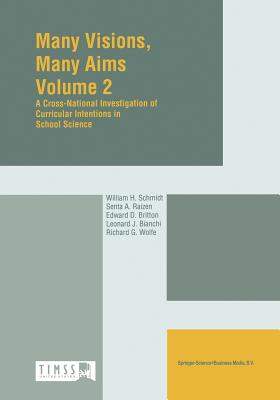 Many Visions, Many Aims: Volume 2: A Cross-National Investigation of Curricular Intensions in School Science - Schmidt, W H (Editor), and Raizen, S (Editor), and Britton, E D (Editor)
