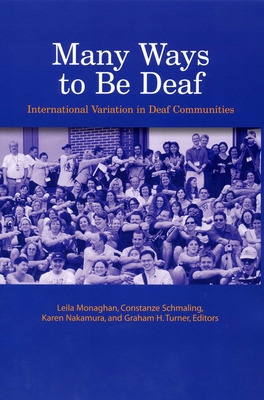 Many Ways to Be Deaf: International Variation in Deaf Communities - Monaghan, Leila (Editor), and Schmaling, Constanze (Editor), and Nakamura, Karen (Editor)