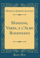 Manzoni, Verdi, E L'Albo Rossiniano (Classic Reprint)