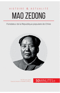 Mao Zedong: Fondateur de la R?publique populaire de Chine