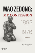 Mao Zedong: MY CONFESSION (Volume I)