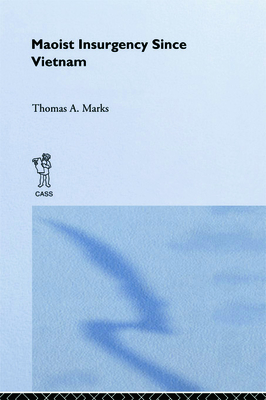Maoist Insurgency Since Vietnam - Marks, Thomas A