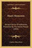 Maori Mementos: Being a Series of Addresses, Presented by the Native People (1855)