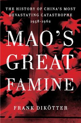 Mao's Great Famine: The History of China's Most Devastating Catastrophe, 1958-1962 - Dikotter, Frank, Professor