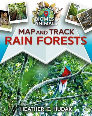 Map and Track Rain Forests - Hudak, Heather C