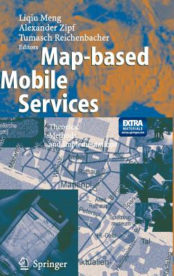 Map-Based Mobile Services: Theories, Methods and Implementations - Meng, Liqiu (Editor), and Zipf, Alexander (Editor), and Reichenbacher, Tumasch (Editor)