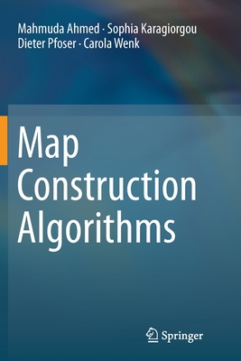 Map Construction Algorithms - Ahmed, Mahmuda, and Karagiorgou, Sophia, and Pfoser, Dieter