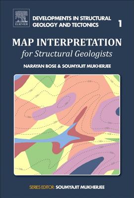 Map Interpretation for Structural Geologists: Volume 1 - Bose, Narayan, and Mukherjee, Soumyajit
