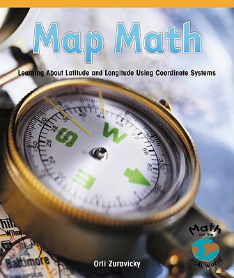 Map Math: Learning about Latitude and Longitude Using Coordinate Systems - Zuravicky, Orli