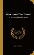 Maple Leaves From Canada: For the Grave of Abraham Lincoln