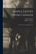 Maple Leaves From Canada: for the Grave of Abraham Lincoln