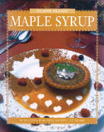 Maple Syrup: 40 Recipes for Fine Dining at Home