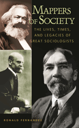 Mappers of Society: The Lives, Times, and Legacies of Great Sociologists