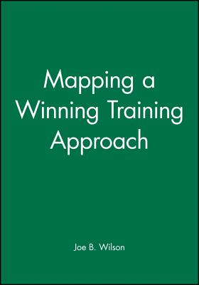 Mapping a Winning Training Approach - Wilson, Joe B