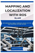 Mapping and Localization with Ros: SLAM: Implementing Simultaneous Localization and Mapping (SLAM) in ROS