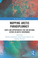 Mapping Arctic Paradiplomacy: Limits and Opportunities for Sub-National Actors in Arctic Governance