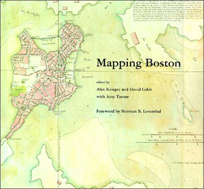 Mapping Boston - Krieger, Alex (Editor), and Cobb, David (Editor), and Turner, Amy (Contributions by)