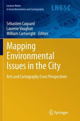 Mapping Environmental Issues in the City: Arts and Cartography Cross Perspectives - Caquard, Sbastien (Editor), and Vaughan, Laurene (Editor), and Cartwright, William, Sir (Editor)