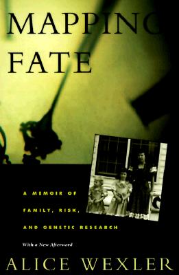 Mapping Fate: A Memoir of Family, Risk, and Genetic Research - Wexler, Alice