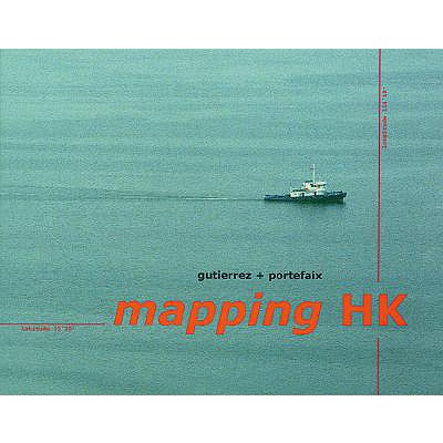 Mapping Hong Kong - Gutierrez & Portefaix (Editor), and Koor, Anna (Editor), and Abbas, Ackbar (Text by)